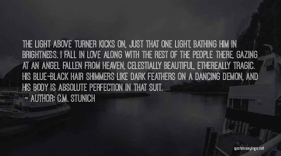 C.M. Stunich Quotes: The Light Above Turner Kicks On, Just That One Light, Bathing Him In Brightness. I Fall In Love Along With