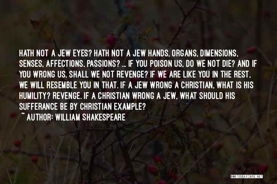 William Shakespeare Quotes: Hath Not A Jew Eyes? Hath Not A Jew Hands, Organs, Dimensions, Senses, Affections, Passions? ... If You Poison Us,