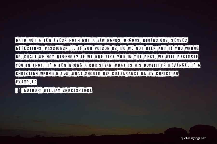 William Shakespeare Quotes: Hath Not A Jew Eyes? Hath Not A Jew Hands, Organs, Dimensions, Senses, Affections, Passions? ... If You Poison Us,