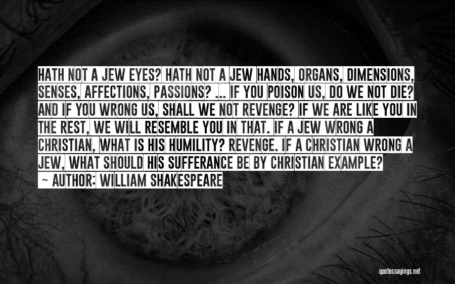 William Shakespeare Quotes: Hath Not A Jew Eyes? Hath Not A Jew Hands, Organs, Dimensions, Senses, Affections, Passions? ... If You Poison Us,
