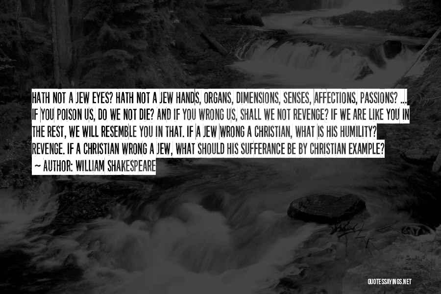 William Shakespeare Quotes: Hath Not A Jew Eyes? Hath Not A Jew Hands, Organs, Dimensions, Senses, Affections, Passions? ... If You Poison Us,