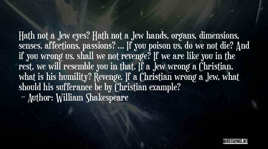 William Shakespeare Quotes: Hath Not A Jew Eyes? Hath Not A Jew Hands, Organs, Dimensions, Senses, Affections, Passions? ... If You Poison Us,