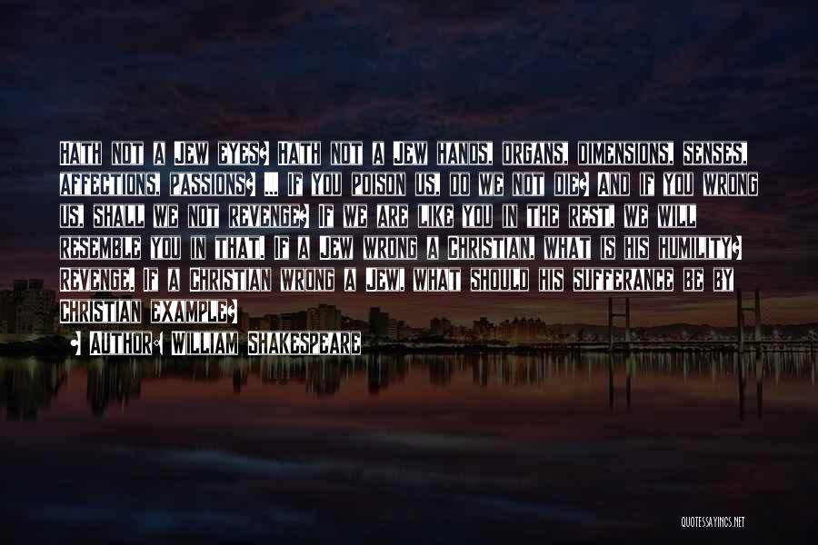 William Shakespeare Quotes: Hath Not A Jew Eyes? Hath Not A Jew Hands, Organs, Dimensions, Senses, Affections, Passions? ... If You Poison Us,