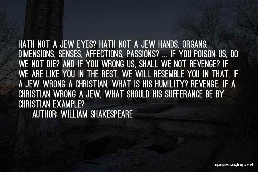 William Shakespeare Quotes: Hath Not A Jew Eyes? Hath Not A Jew Hands, Organs, Dimensions, Senses, Affections, Passions? ... If You Poison Us,
