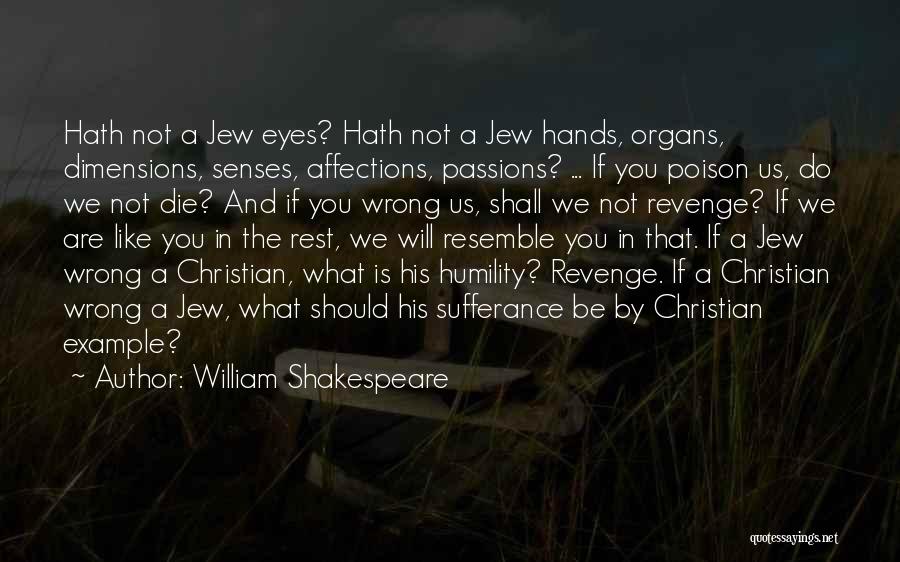 William Shakespeare Quotes: Hath Not A Jew Eyes? Hath Not A Jew Hands, Organs, Dimensions, Senses, Affections, Passions? ... If You Poison Us,