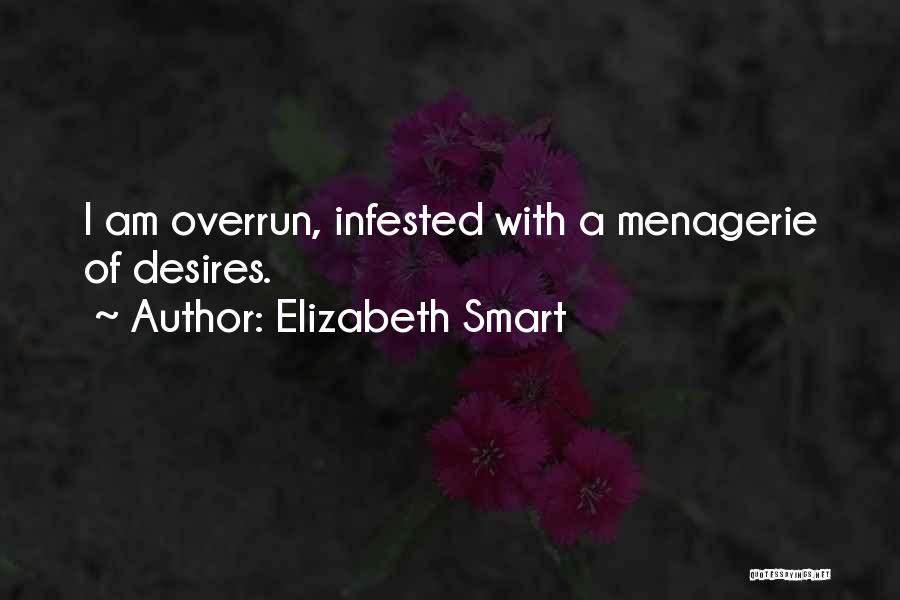 Elizabeth Smart Quotes: I Am Overrun, Infested With A Menagerie Of Desires.