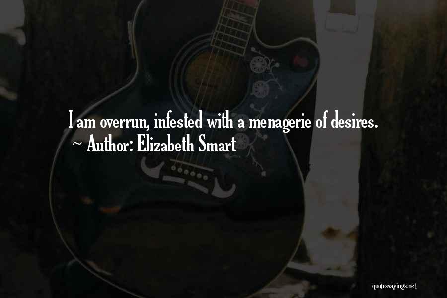 Elizabeth Smart Quotes: I Am Overrun, Infested With A Menagerie Of Desires.