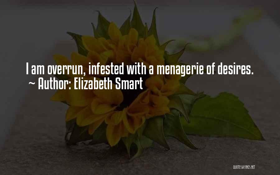 Elizabeth Smart Quotes: I Am Overrun, Infested With A Menagerie Of Desires.