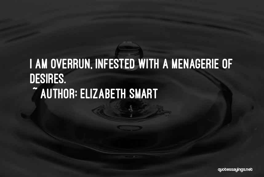 Elizabeth Smart Quotes: I Am Overrun, Infested With A Menagerie Of Desires.