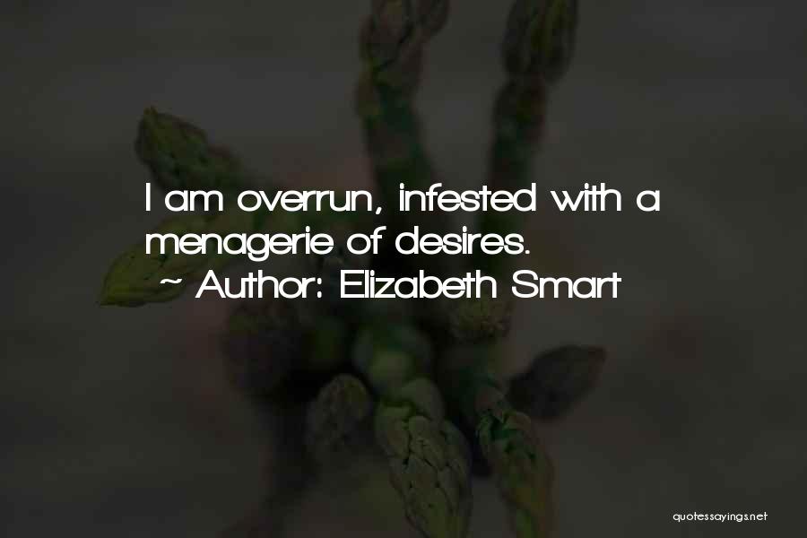 Elizabeth Smart Quotes: I Am Overrun, Infested With A Menagerie Of Desires.