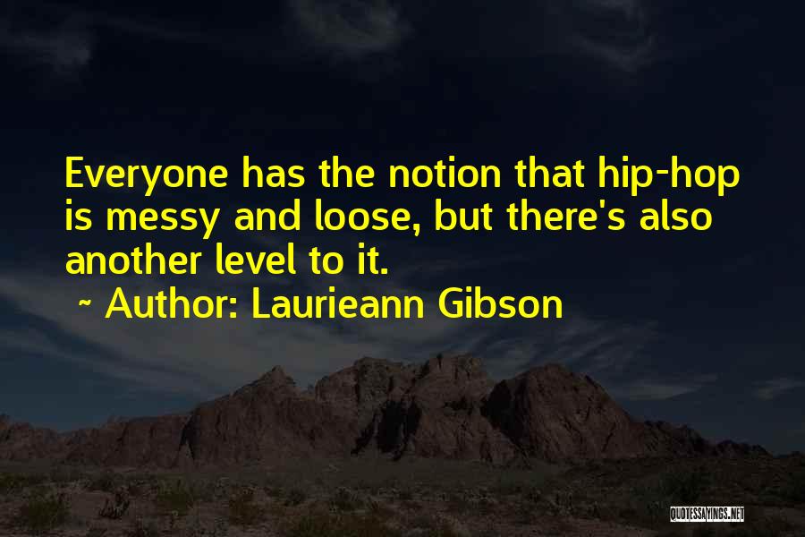 Laurieann Gibson Quotes: Everyone Has The Notion That Hip-hop Is Messy And Loose, But There's Also Another Level To It.