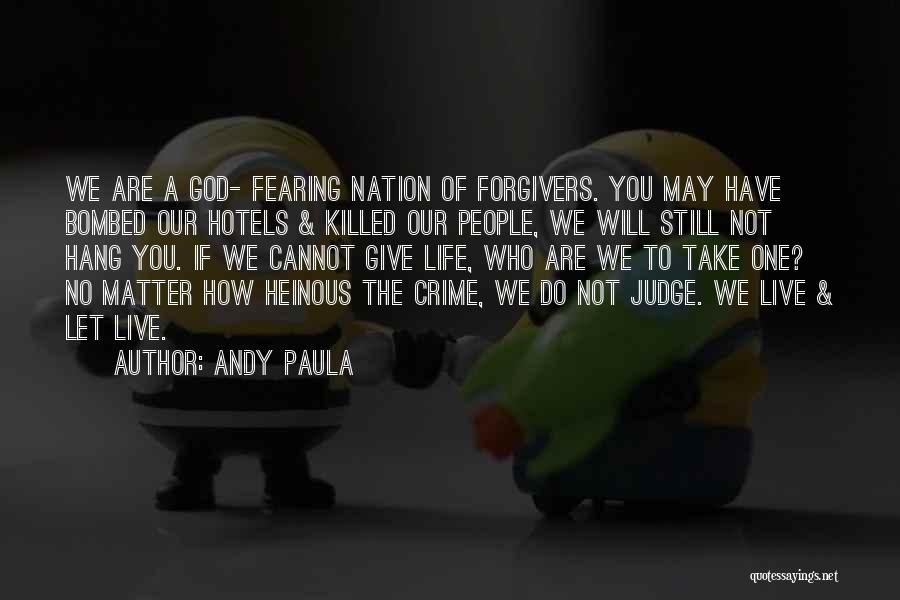 Andy Paula Quotes: We Are A God- Fearing Nation Of Forgivers. You May Have Bombed Our Hotels & Killed Our People, We Will