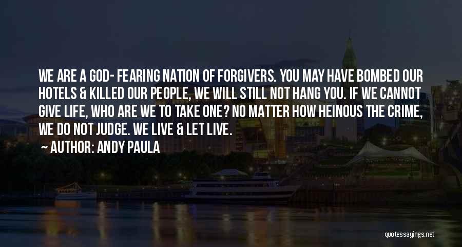 Andy Paula Quotes: We Are A God- Fearing Nation Of Forgivers. You May Have Bombed Our Hotels & Killed Our People, We Will