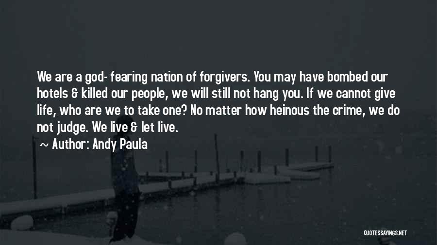 Andy Paula Quotes: We Are A God- Fearing Nation Of Forgivers. You May Have Bombed Our Hotels & Killed Our People, We Will