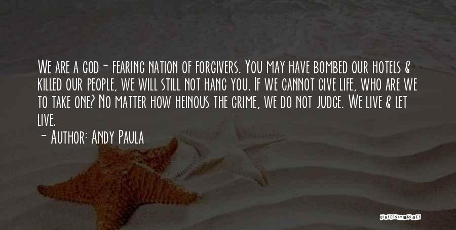 Andy Paula Quotes: We Are A God- Fearing Nation Of Forgivers. You May Have Bombed Our Hotels & Killed Our People, We Will