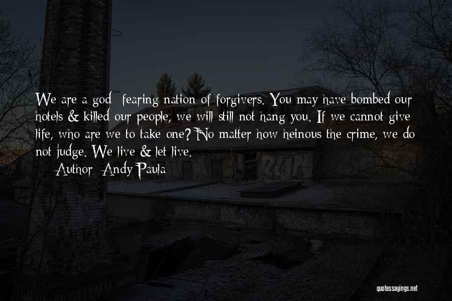 Andy Paula Quotes: We Are A God- Fearing Nation Of Forgivers. You May Have Bombed Our Hotels & Killed Our People, We Will