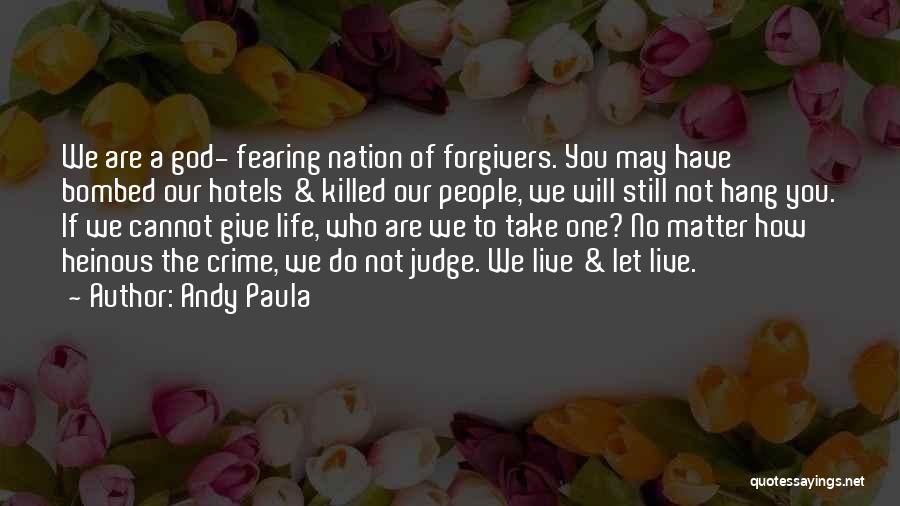 Andy Paula Quotes: We Are A God- Fearing Nation Of Forgivers. You May Have Bombed Our Hotels & Killed Our People, We Will