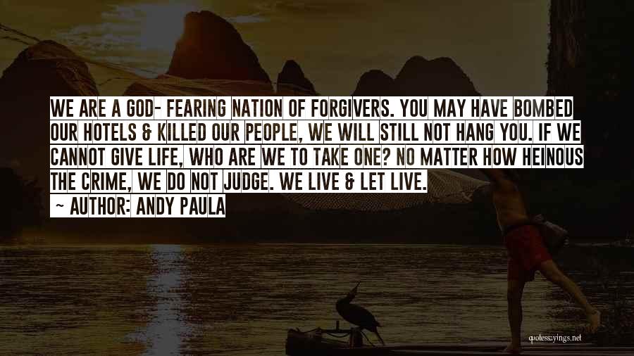 Andy Paula Quotes: We Are A God- Fearing Nation Of Forgivers. You May Have Bombed Our Hotels & Killed Our People, We Will