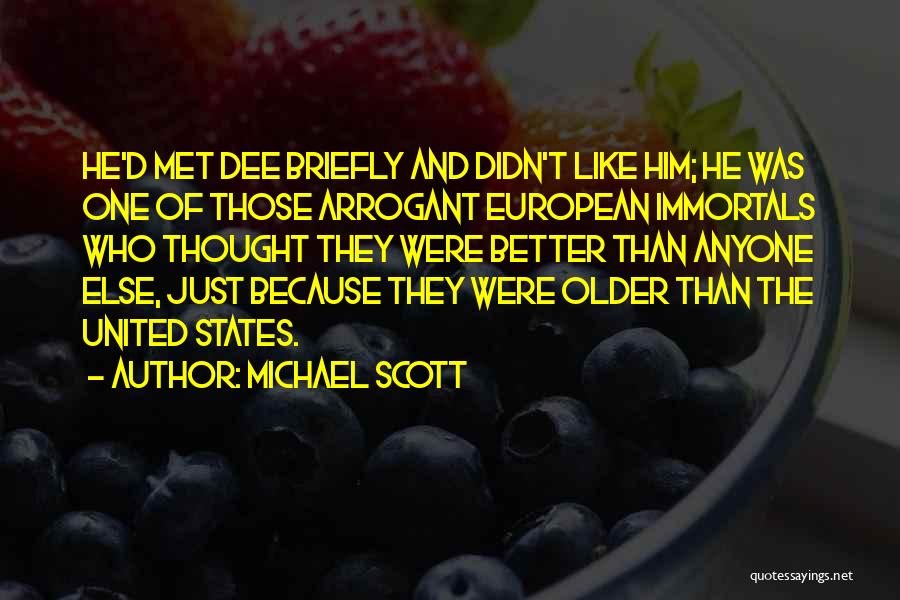 Michael Scott Quotes: He'd Met Dee Briefly And Didn't Like Him; He Was One Of Those Arrogant European Immortals Who Thought They Were