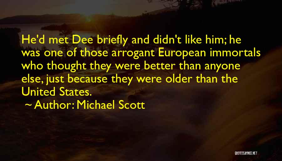 Michael Scott Quotes: He'd Met Dee Briefly And Didn't Like Him; He Was One Of Those Arrogant European Immortals Who Thought They Were