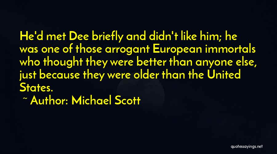 Michael Scott Quotes: He'd Met Dee Briefly And Didn't Like Him; He Was One Of Those Arrogant European Immortals Who Thought They Were