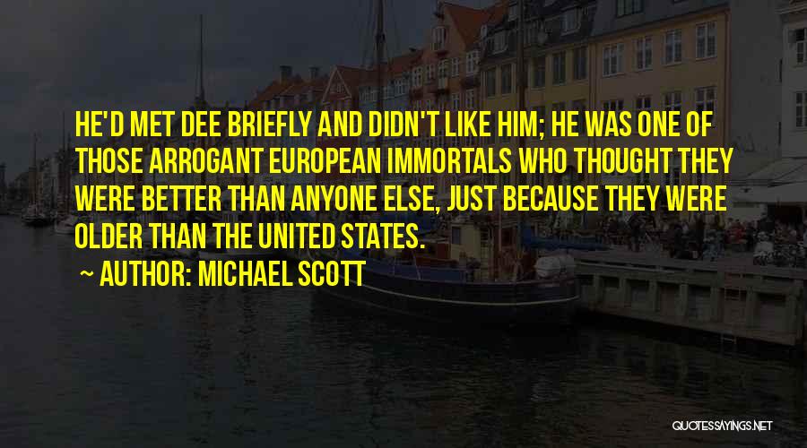 Michael Scott Quotes: He'd Met Dee Briefly And Didn't Like Him; He Was One Of Those Arrogant European Immortals Who Thought They Were