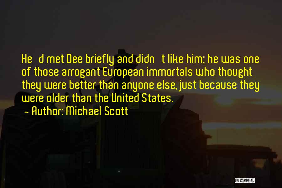 Michael Scott Quotes: He'd Met Dee Briefly And Didn't Like Him; He Was One Of Those Arrogant European Immortals Who Thought They Were