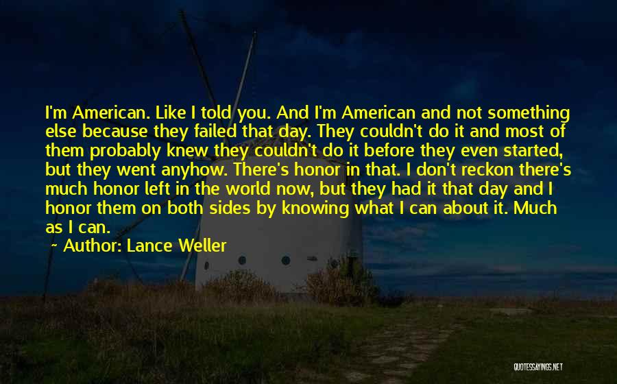 Lance Weller Quotes: I'm American. Like I Told You. And I'm American And Not Something Else Because They Failed That Day. They Couldn't