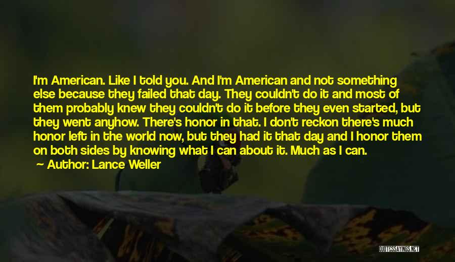Lance Weller Quotes: I'm American. Like I Told You. And I'm American And Not Something Else Because They Failed That Day. They Couldn't