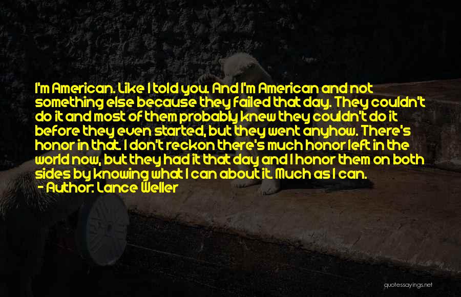 Lance Weller Quotes: I'm American. Like I Told You. And I'm American And Not Something Else Because They Failed That Day. They Couldn't