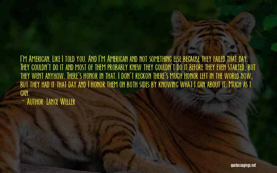 Lance Weller Quotes: I'm American. Like I Told You. And I'm American And Not Something Else Because They Failed That Day. They Couldn't
