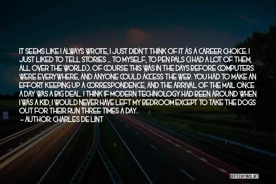 Charles De Lint Quotes: It Seems Like I Always Wrote, I Just Didn't Think Of It As A Career Choice. I Just Liked To