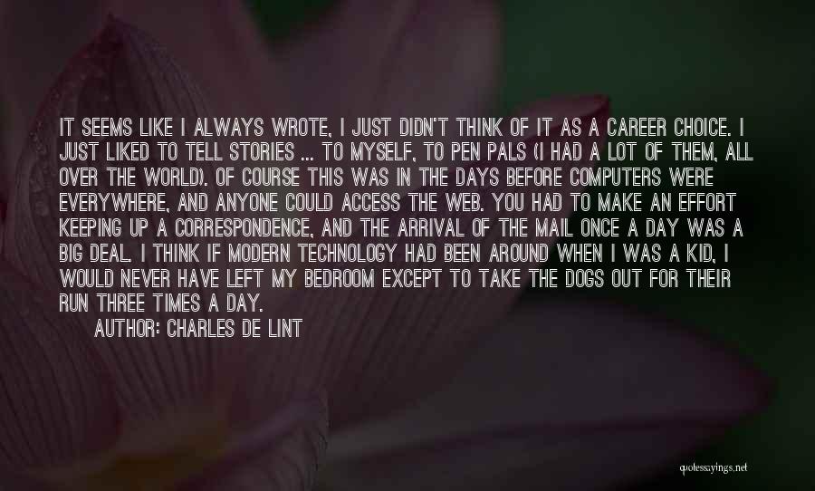 Charles De Lint Quotes: It Seems Like I Always Wrote, I Just Didn't Think Of It As A Career Choice. I Just Liked To