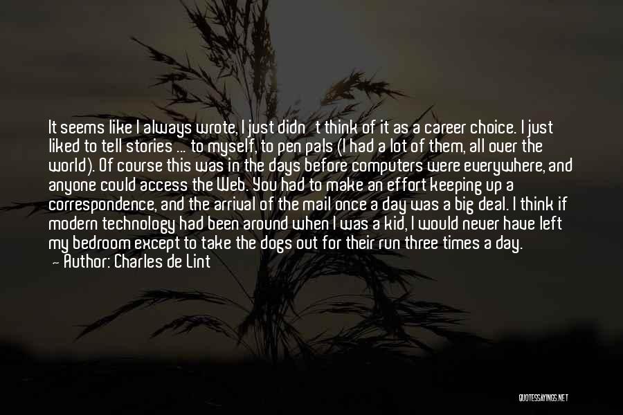 Charles De Lint Quotes: It Seems Like I Always Wrote, I Just Didn't Think Of It As A Career Choice. I Just Liked To