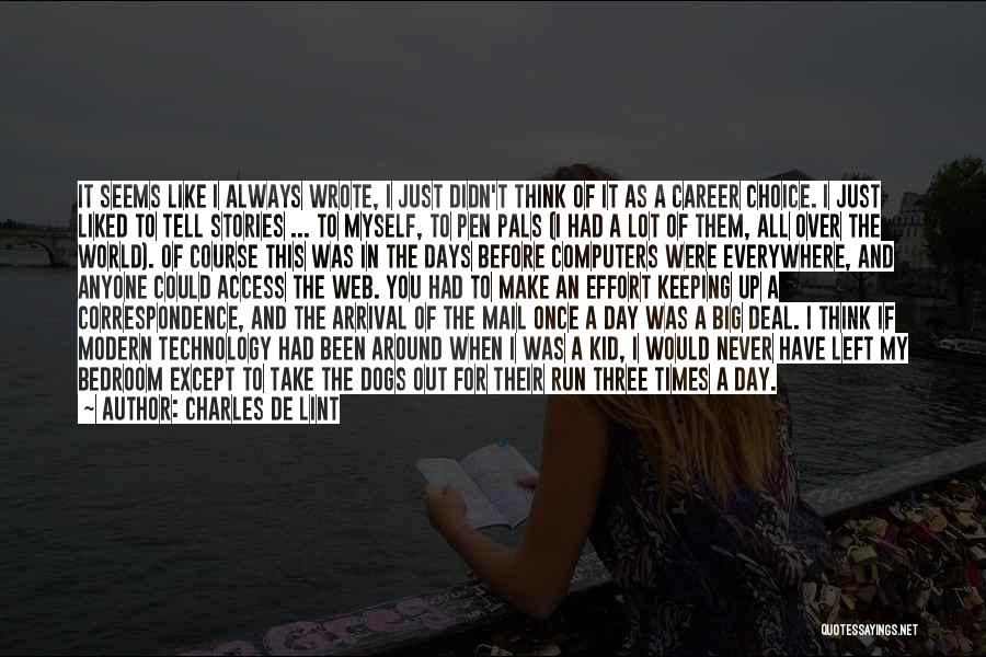 Charles De Lint Quotes: It Seems Like I Always Wrote, I Just Didn't Think Of It As A Career Choice. I Just Liked To