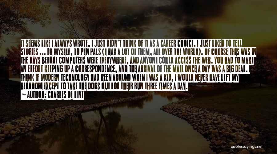 Charles De Lint Quotes: It Seems Like I Always Wrote, I Just Didn't Think Of It As A Career Choice. I Just Liked To