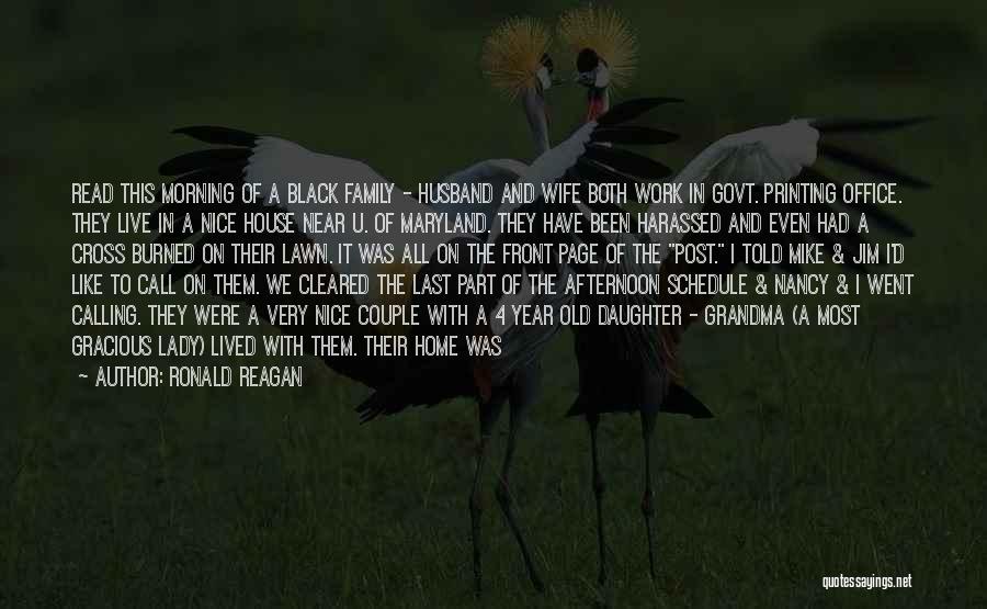 Ronald Reagan Quotes: Read This Morning Of A Black Family - Husband And Wife Both Work In Govt. Printing Office. They Live In