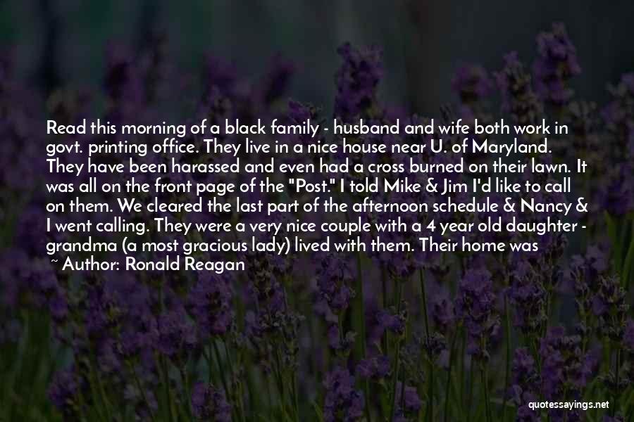 Ronald Reagan Quotes: Read This Morning Of A Black Family - Husband And Wife Both Work In Govt. Printing Office. They Live In