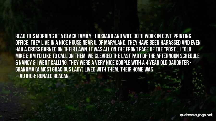 Ronald Reagan Quotes: Read This Morning Of A Black Family - Husband And Wife Both Work In Govt. Printing Office. They Live In