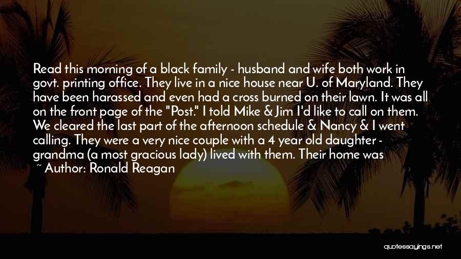 Ronald Reagan Quotes: Read This Morning Of A Black Family - Husband And Wife Both Work In Govt. Printing Office. They Live In