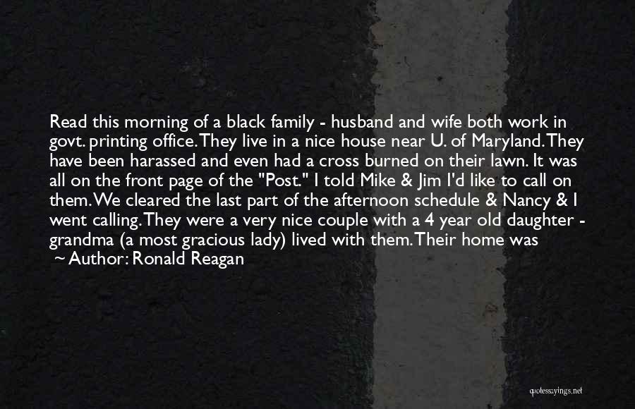 Ronald Reagan Quotes: Read This Morning Of A Black Family - Husband And Wife Both Work In Govt. Printing Office. They Live In