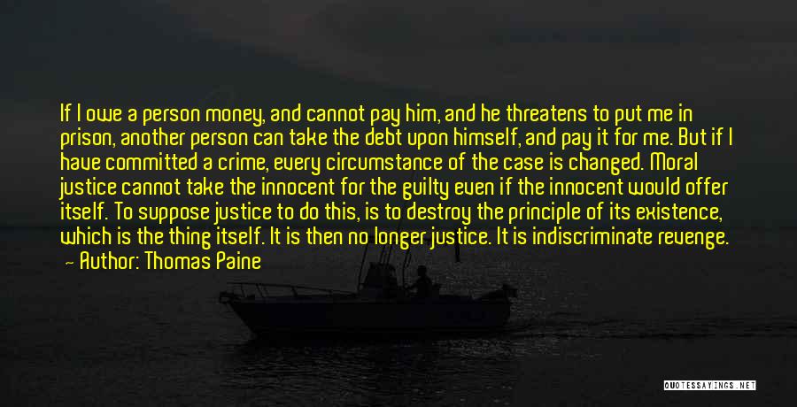 Thomas Paine Quotes: If I Owe A Person Money, And Cannot Pay Him, And He Threatens To Put Me In Prison, Another Person