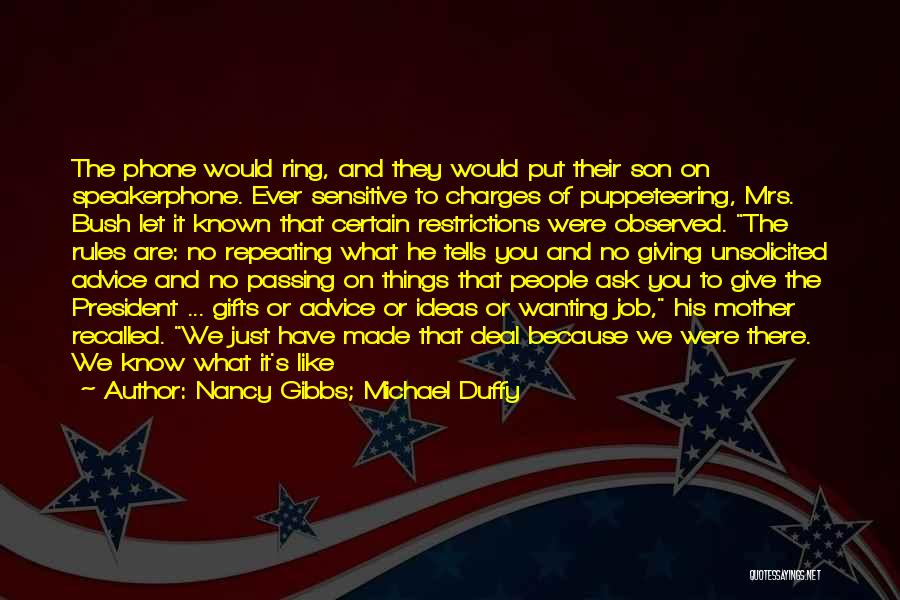 Nancy Gibbs; Michael Duffy Quotes: The Phone Would Ring, And They Would Put Their Son On Speakerphone. Ever Sensitive To Charges Of Puppeteering, Mrs. Bush