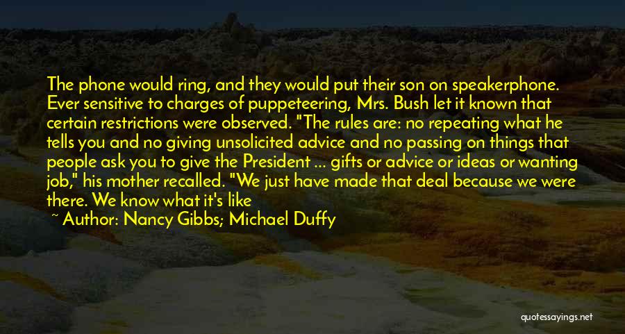 Nancy Gibbs; Michael Duffy Quotes: The Phone Would Ring, And They Would Put Their Son On Speakerphone. Ever Sensitive To Charges Of Puppeteering, Mrs. Bush