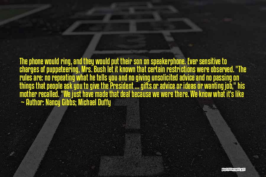 Nancy Gibbs; Michael Duffy Quotes: The Phone Would Ring, And They Would Put Their Son On Speakerphone. Ever Sensitive To Charges Of Puppeteering, Mrs. Bush