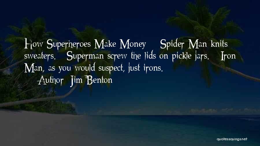 Jim Benton Quotes: How Superheroes Make Money: - Spider-man Knits Sweaters. - Superman Screw The Lids On Pickle Jars. - Iron Man, As