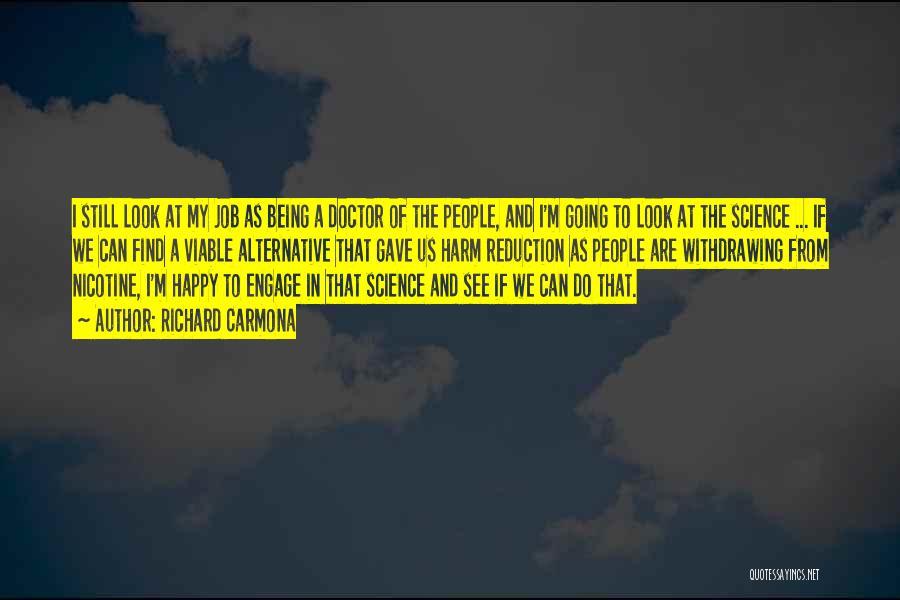 Richard Carmona Quotes: I Still Look At My Job As Being A Doctor Of The People, And I'm Going To Look At The