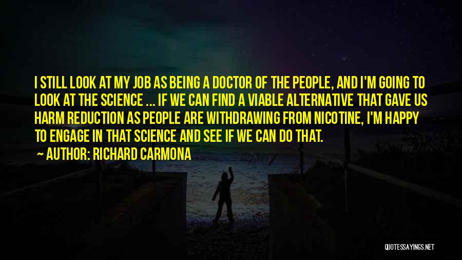 Richard Carmona Quotes: I Still Look At My Job As Being A Doctor Of The People, And I'm Going To Look At The