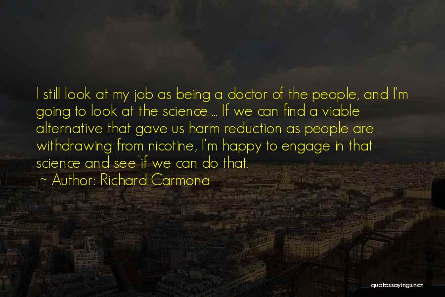 Richard Carmona Quotes: I Still Look At My Job As Being A Doctor Of The People, And I'm Going To Look At The