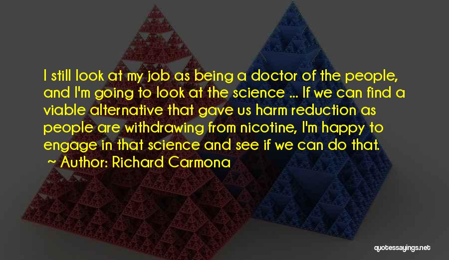 Richard Carmona Quotes: I Still Look At My Job As Being A Doctor Of The People, And I'm Going To Look At The